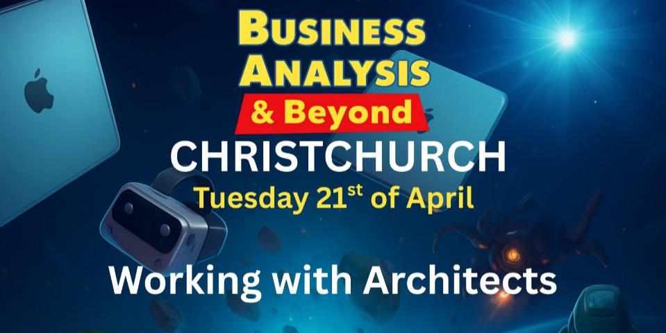 Christchurch BA & Beyond meetup – April [Working with Architects]